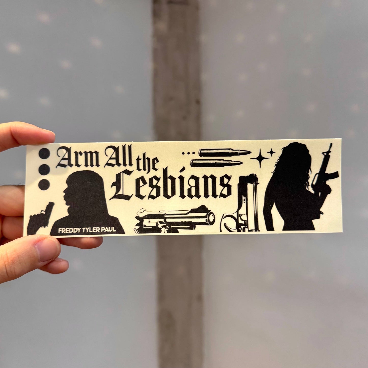 Freddy Tyler Paul • ‘Arm All the Lesbians’ Bumper Sticker
