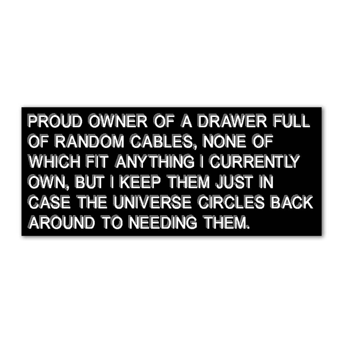 “Proud Owner Of A Drawer Full of Random Cables” • Vinyl Bumper Sticker