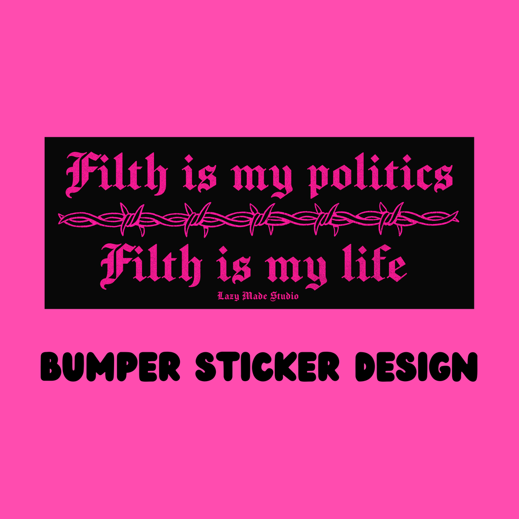 Lazy Made Studio • Filth is my Politics John Waters Bumper Sticker