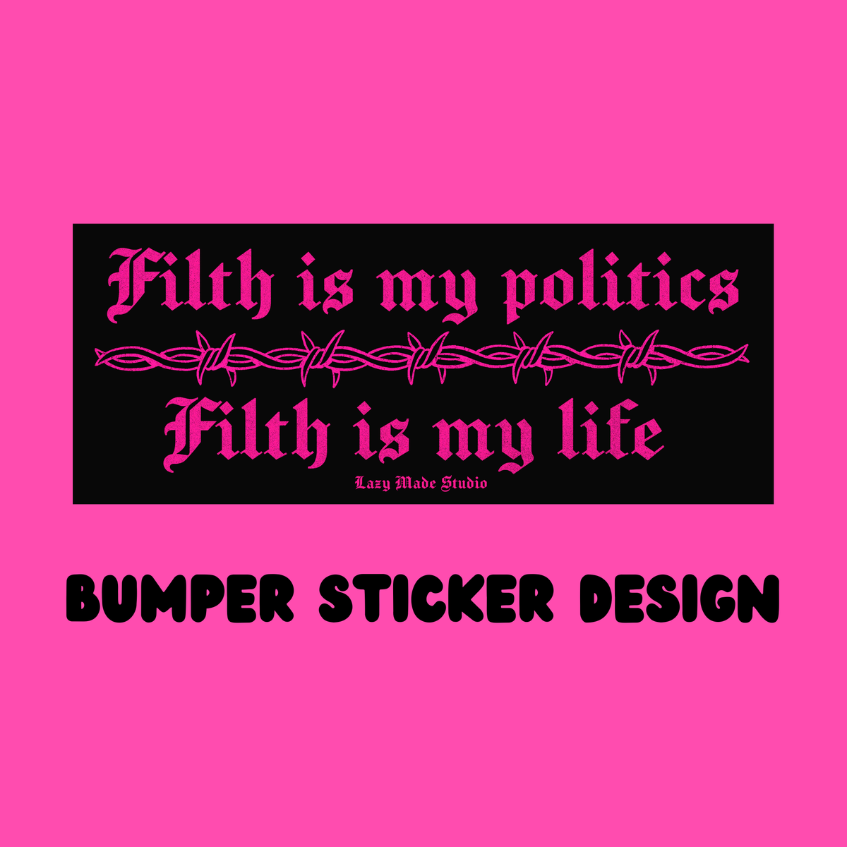 Lazy Made Studio • Filth is my Politics John Waters Bumper Sticker
