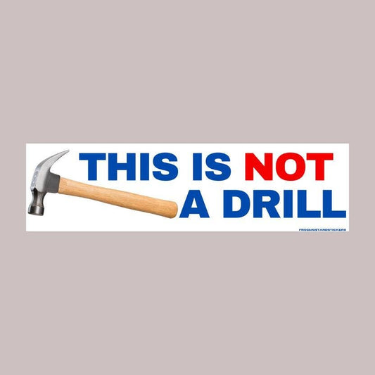 Frog Mustard • “This is not a Drill” (Hammer) Bumper Sticker