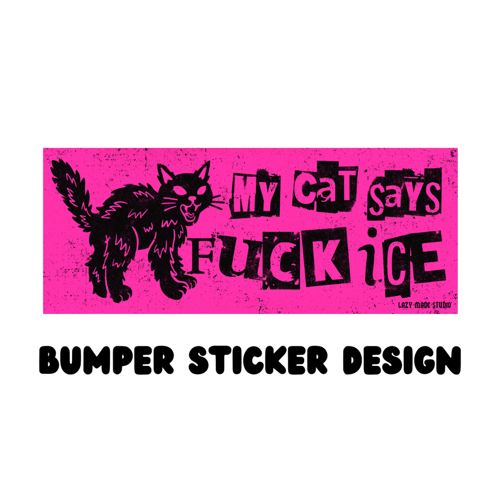 Lazy Made Studio • My Cat Says Fuck ICE Bumper Sticker