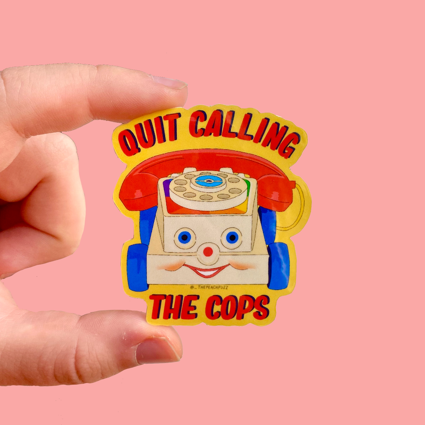 The Peach Fuzz• “Quit Calling The Cops” Toy Phone Sticker