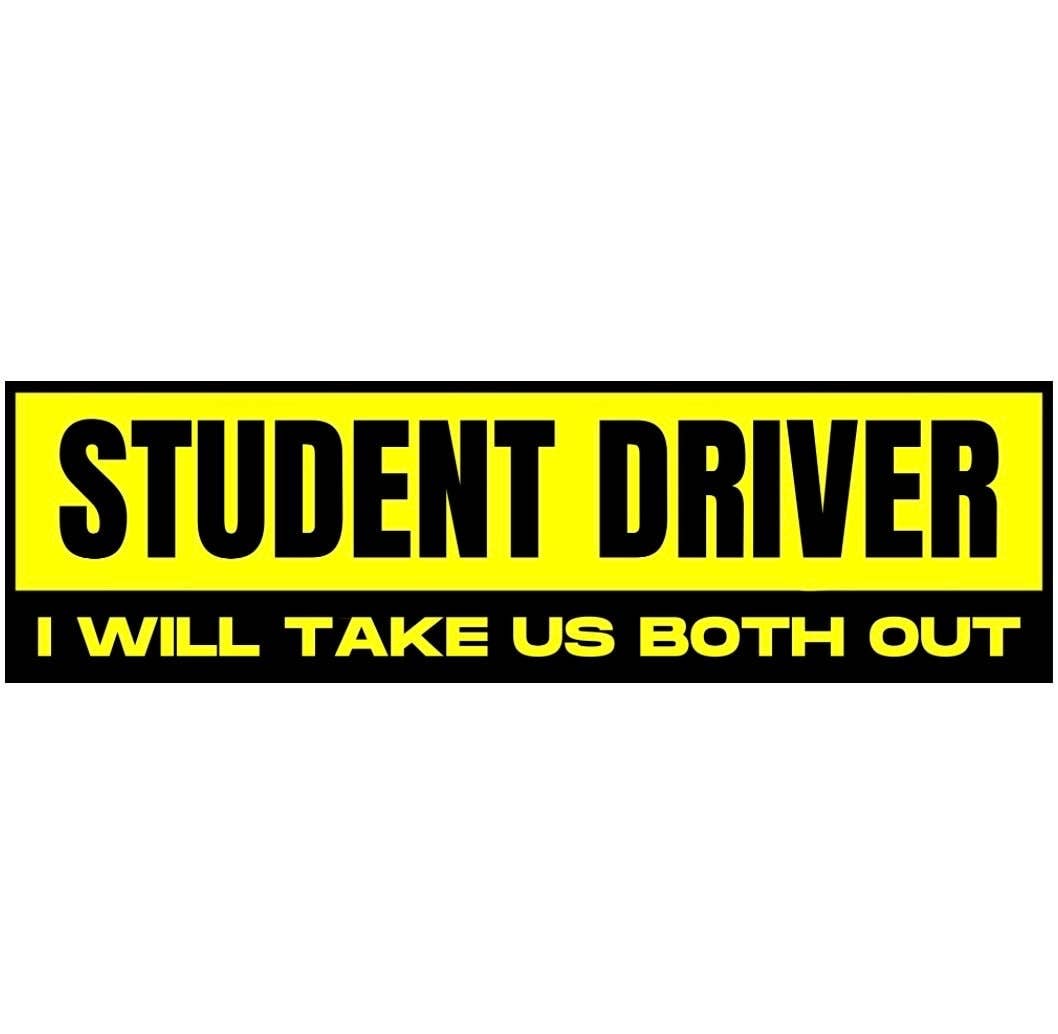 Student Driver I Will Take Us Both Out Bumper Sticker