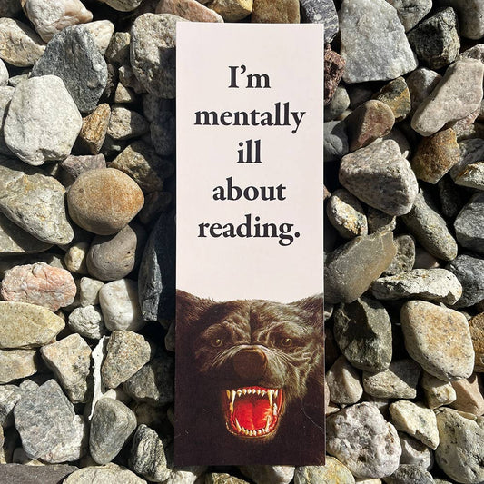 I'm Mentally Ill About Reading Bookmark