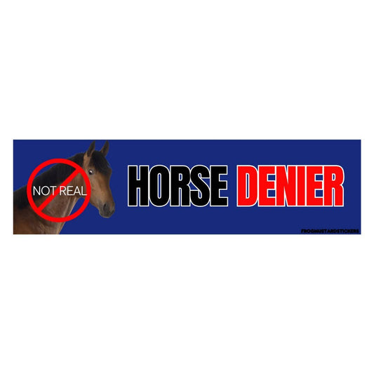 “Horse DENIER” (they are not real) Vinyl Bumper Sticker