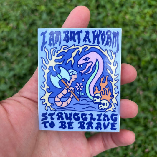 I am but a worm struggling to be brave sticker