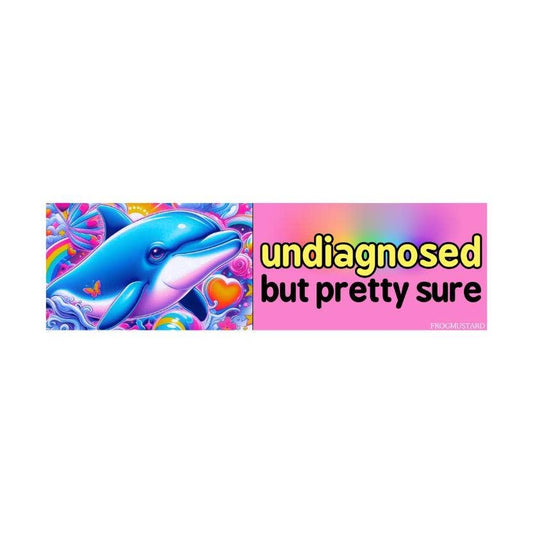 Frog Mustard • “Undiagnosed, but Pretty Sure” Dolphin Bumper Sticker