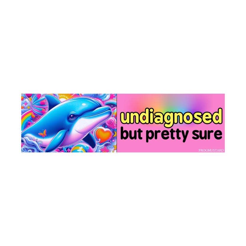 “Undiagnosed, but Pretty Sure Dolphin” Vinyl Bumper Sticker