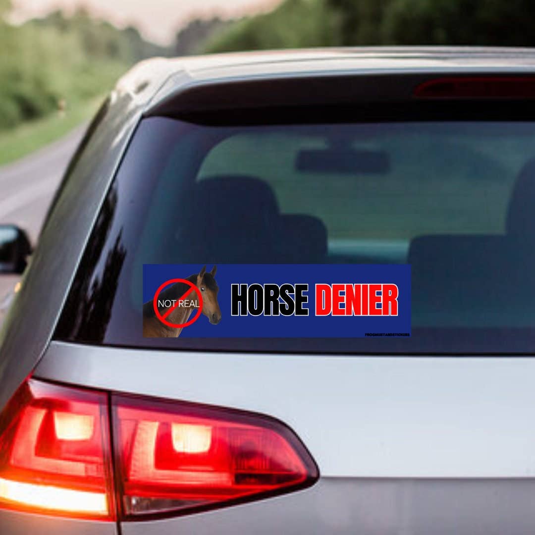 “Horse DENIER” (they are not real) Vinyl Bumper Sticker