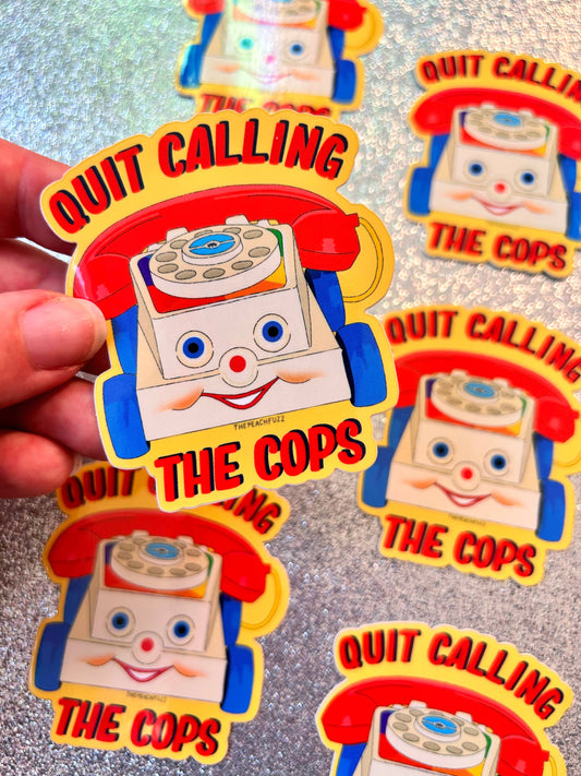 The Peach Fuzz• “Quit Calling The Cops” Toy Phone Sticker