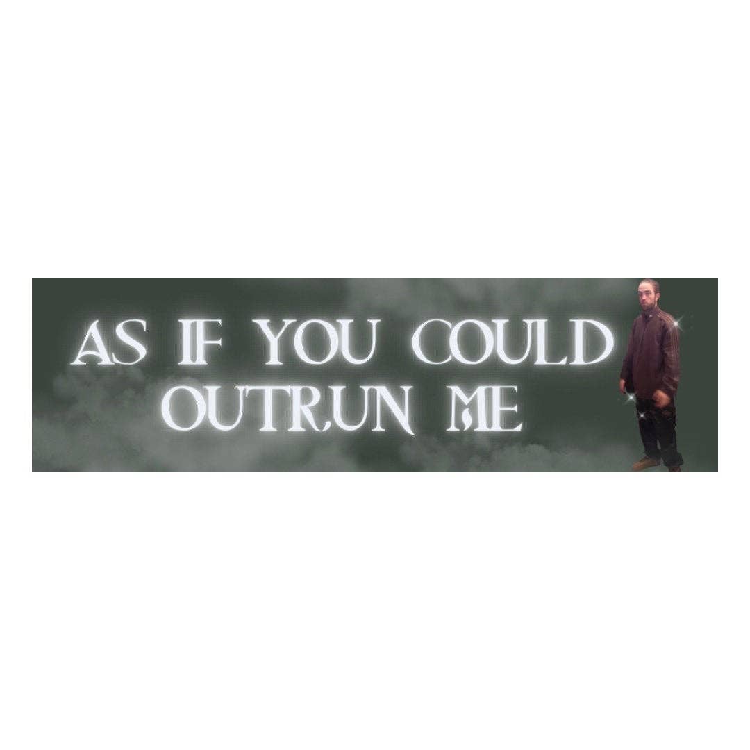 “As if You Could Outrun Me” Edward Cullen Robert Pattinson Vinyl Bumper Sticker