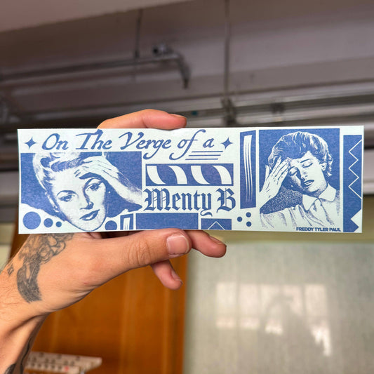 Freddy Tyler Paul • "On The Verge Of A Menty B" Bumper Sticker
