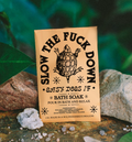 Slow the F&CK Down Bath Soak or Body Scrub