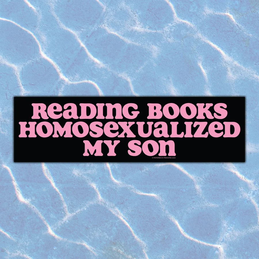 Reading Books Homosexualized My Son Bumper Sticker