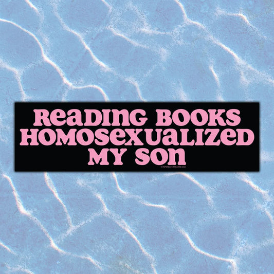 Reading Books Homosexualized My Son Bumper Sticker